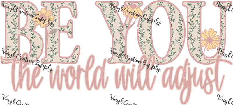 Be You, The World Will Adjust - Vinyl Creation Supply