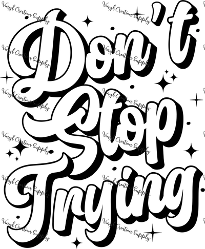 Don't Stop Trying Black - Vinyl Creation Supply