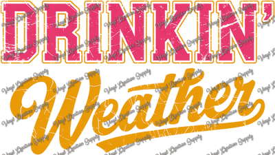 Drinkin' Weather - Vinyl Creation Supply