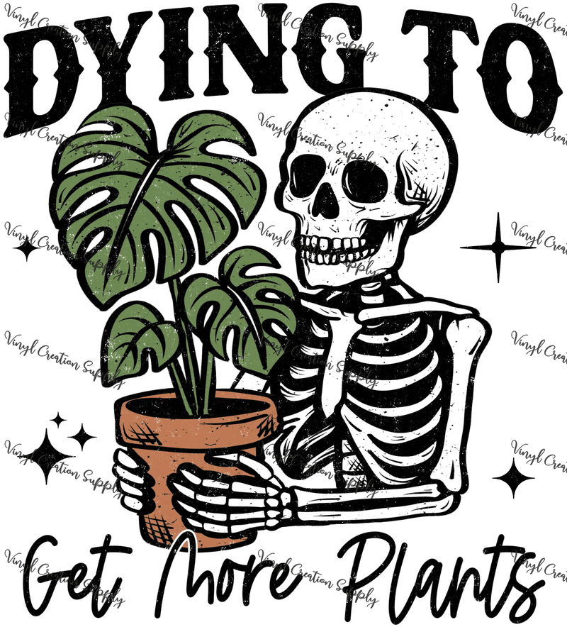 Dying To Get More Plants - Vinyl Creation Supply