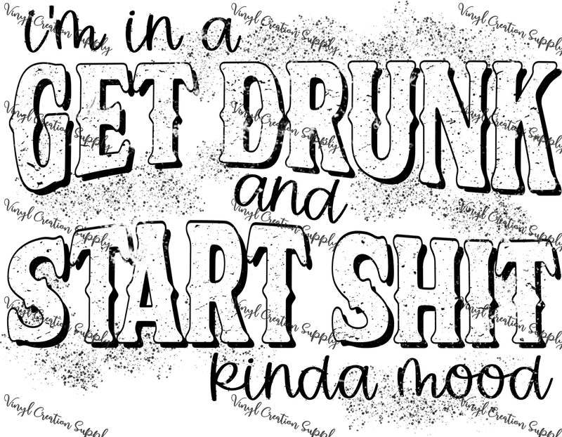 Get Drunk and Start Shit - Vinyl Creation Supply
