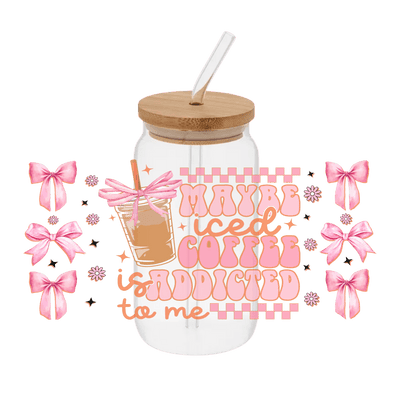 Iced Coffee Addicted To Me– Printed Libby Wrap (9.5" x 4.3" UV DTF) - Vinyl Creation Supply