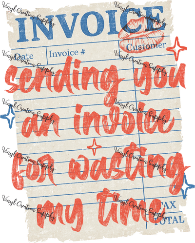 Invoice For Wasting My Time Ticket - Vinyl Creation Supply