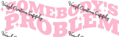 Somebody's Problem Pink - Vinyl Creation Supply