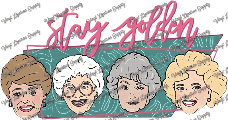 Stay Golden Girls - Vinyl Creation Supply