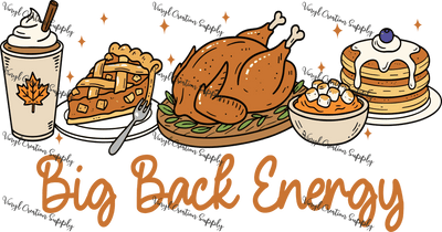 Thanksgiving Big Back Energy - Vinyl Creation Supply