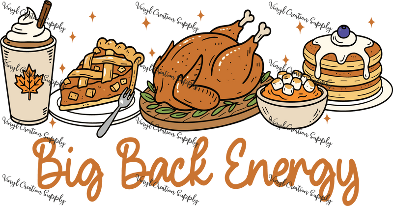 Thanksgiving Big Back Energy - Vinyl Creation Supply