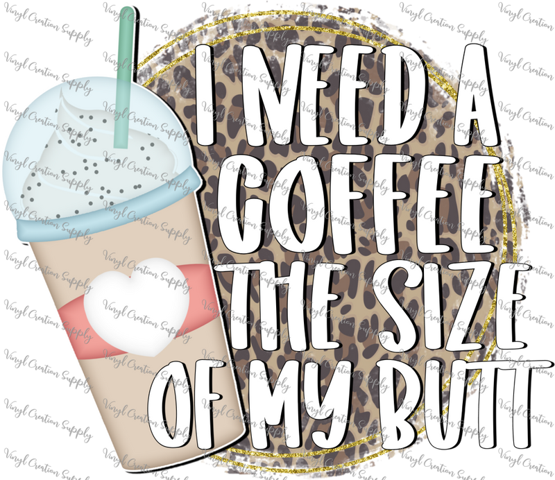I Need a Coffee the Size of my Butt